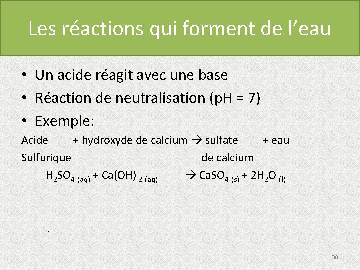 Les réactions qui forment de l’eau • Un acide réagit avec une base •