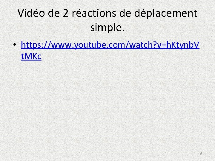 Vidéo de 2 réactions de déplacement simple. • https: //www. youtube. com/watch? v=h. Ktynb.