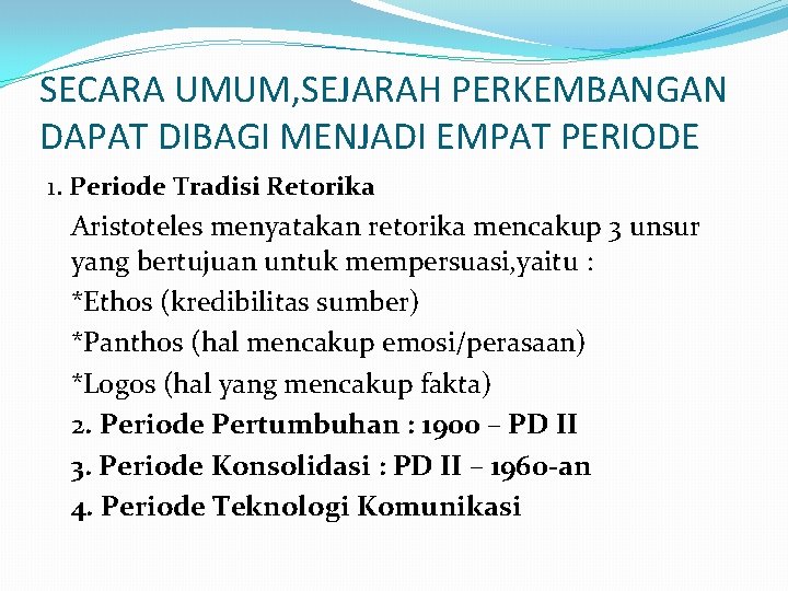 SECARA UMUM, SEJARAH PERKEMBANGAN DAPAT DIBAGI MENJADI EMPAT PERIODE 1. Periode Tradisi Retorika Aristoteles