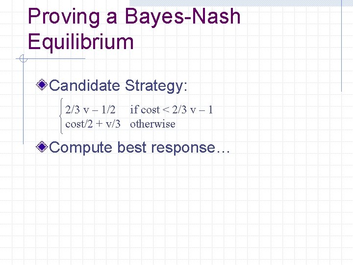 Proving a Bayes-Nash Equilibrium Candidate Strategy: 2/3 v – 1/2 if cost < 2/3