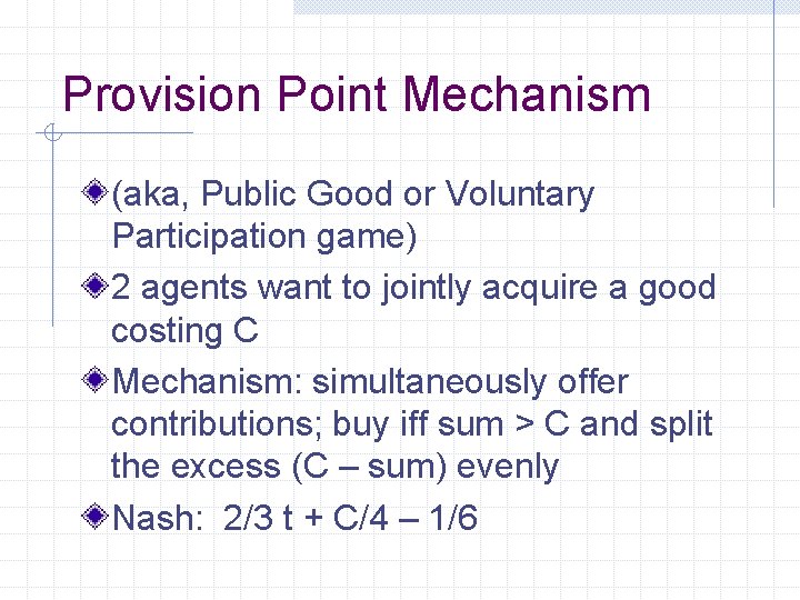 Provision Point Mechanism (aka, Public Good or Voluntary Participation game) 2 agents want to