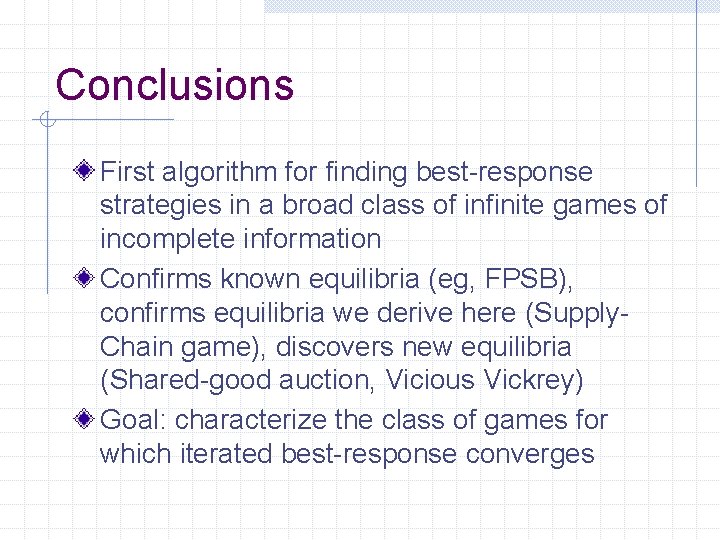 Conclusions First algorithm for finding best-response strategies in a broad class of infinite games