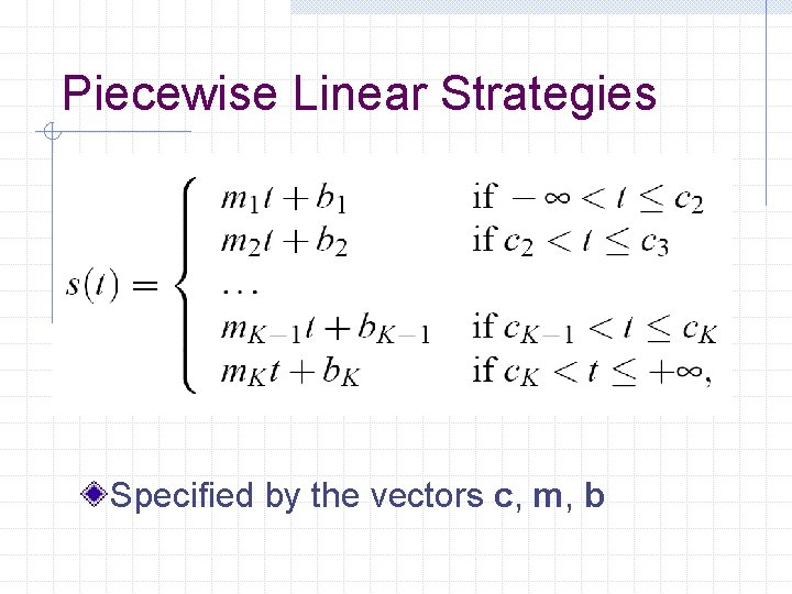 Piecewise Linear Strategies Specified by the vectors c, m, b 