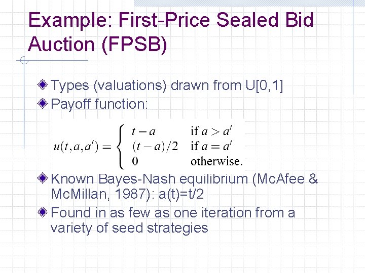 Example: First-Price Sealed Bid Auction (FPSB) Types (valuations) drawn from U[0, 1] Payoff function: