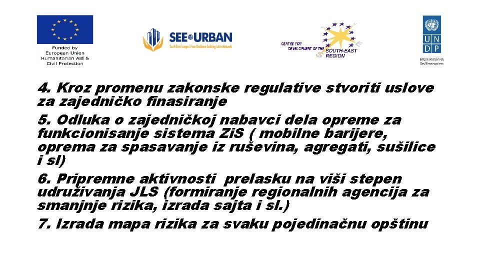 4. Kroz promenu zakonske regulative stvoriti uslove za zajedničko finasiranje 5. Odluka o zajedničkoj