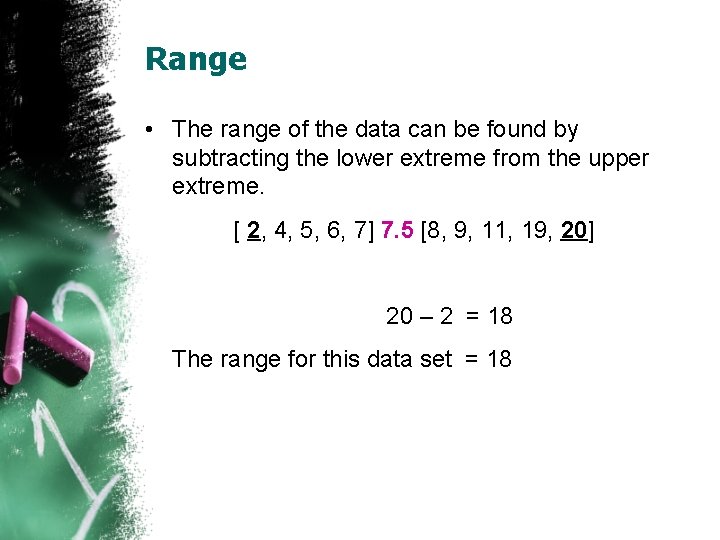 Range • The range of the data can be found by subtracting the lower