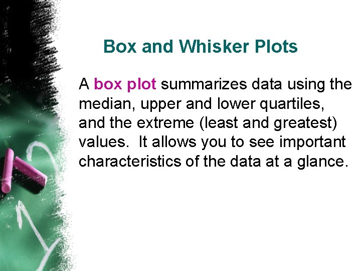 Box and Whisker Plots A box plot summarizes data using the median, upper and