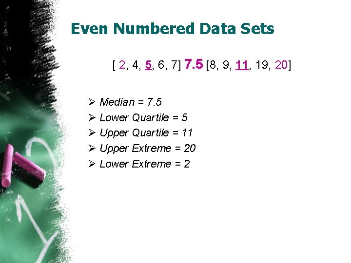 Even Numbered Data Sets [ 2, 4, 5, 6, 7] 7. 5 [8, 9,