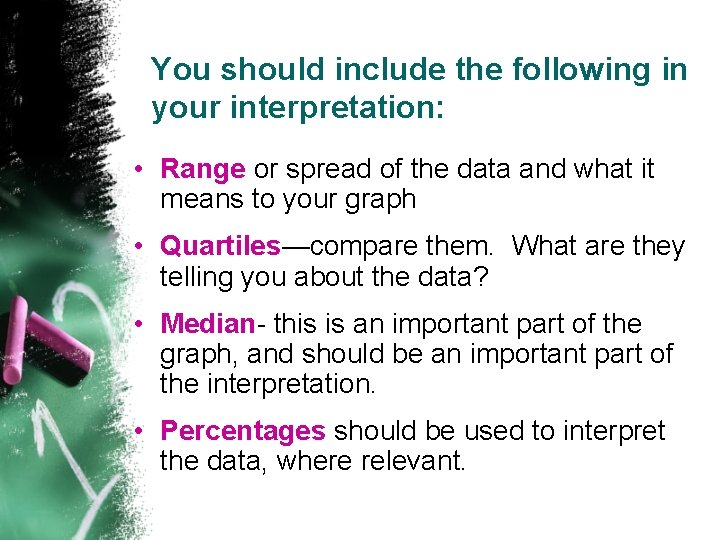 You should include the following in your interpretation: • Range or spread of the