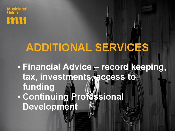 ADDITIONAL SERVICES • Financial Advice – record keeping, tax, investments, access to funding •
