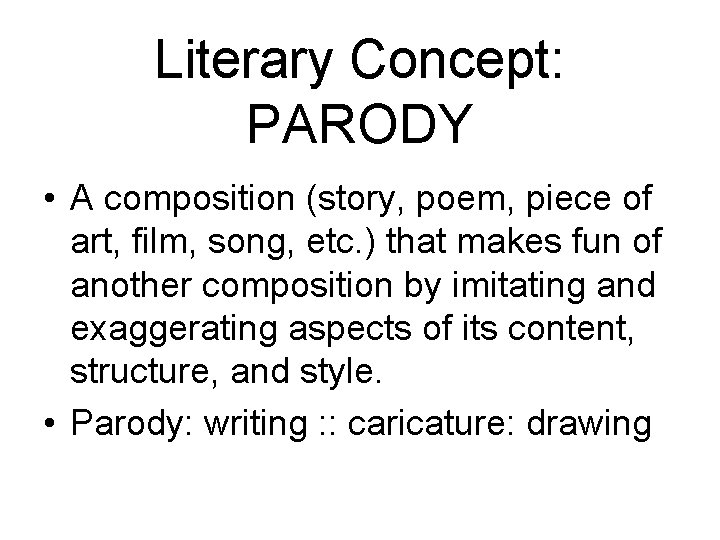 Literary Concept: PARODY • A composition (story, poem, piece of art, film, song, etc.