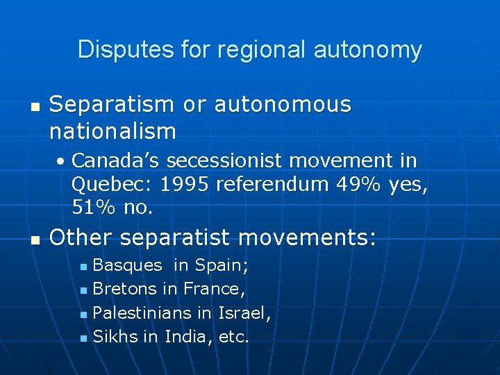 Disputes for regional autonomy n Separatism or autonomous nationalism • Canada’s secessionist movement in