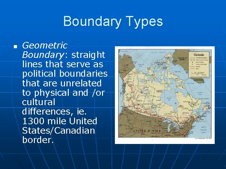 Boundary Types n Geometric Boundary: straight lines that serve as political boundaries that are