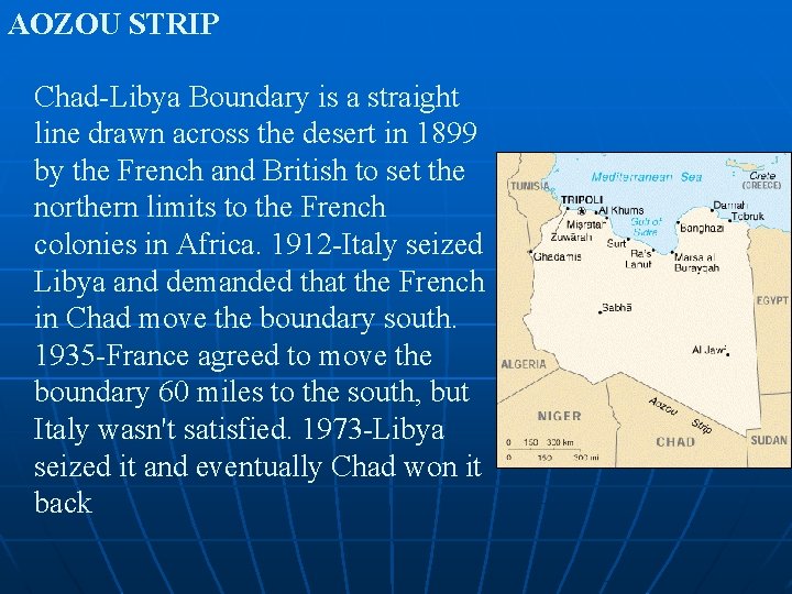 AOZOU STRIP Chad-Libya Boundary is a straight line drawn across the desert in 1899