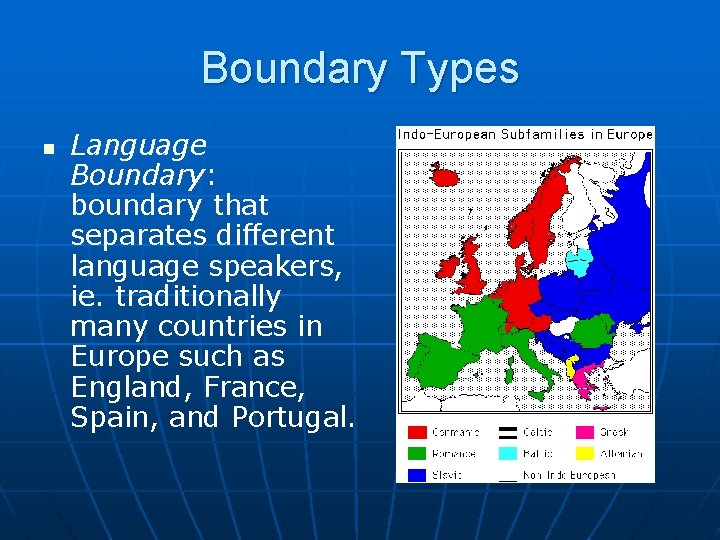 Boundary Types n Language Boundary: boundary that separates different language speakers, ie. traditionally many
