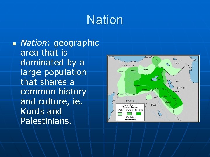 Nation n Nation: geographic area that is dominated by a large population that shares
