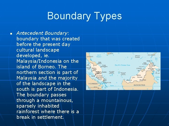 Boundary Types n Antecedent Boundary: boundary that was created before the present day cultural