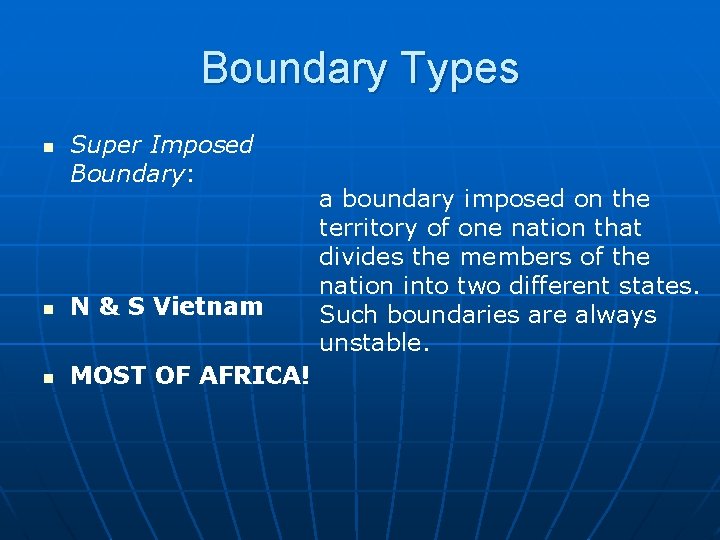 Boundary Types n Super Imposed Boundary: n N & S Vietnam n MOST OF