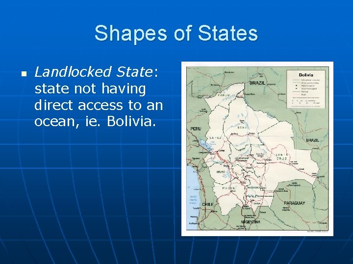 Shapes of States n Landlocked State: state not having direct access to an ocean,