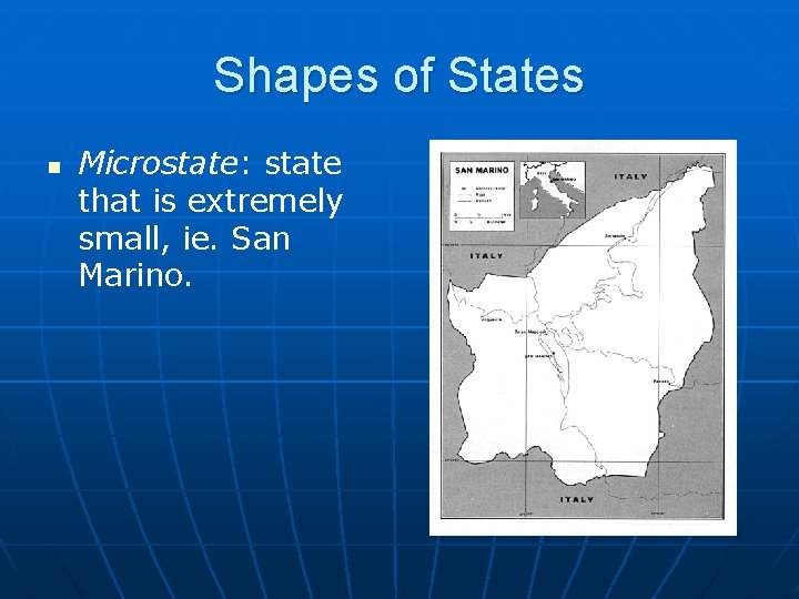 Shapes of States n Microstate: state that is extremely small, ie. San Marino. 