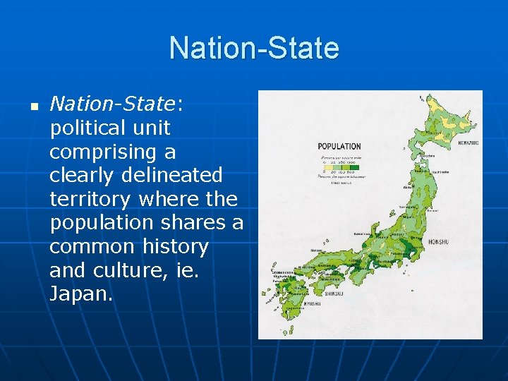 Nation-State n Nation-State: political unit comprising a clearly delineated territory where the population shares