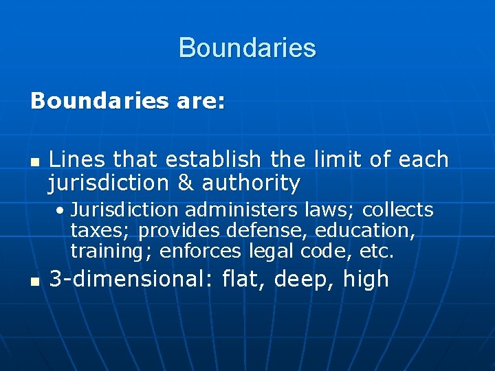 Boundaries are: n Lines that establish the limit of each jurisdiction & authority •