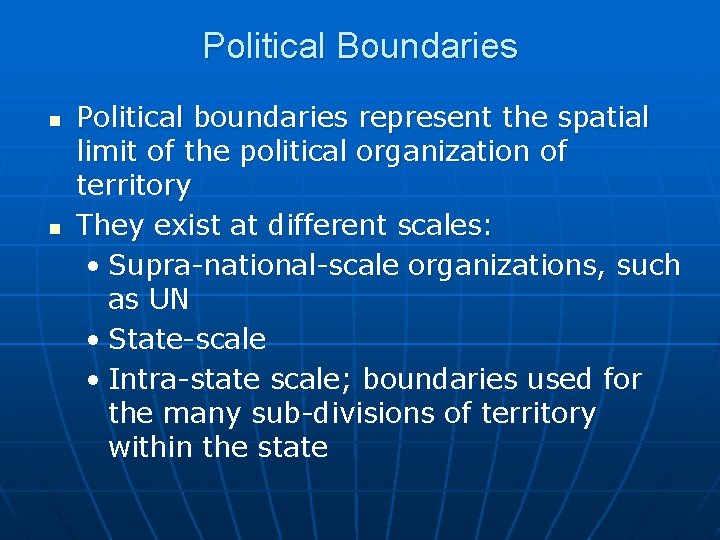Political Boundaries n n Political boundaries represent the spatial limit of the political organization