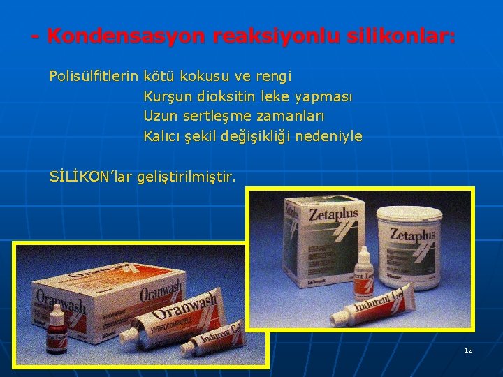 - Kondensasyon reaksiyonlu silikonlar: Polisülfitlerin kötü kokusu ve rengi Kurşun dioksitin leke yapması Uzun