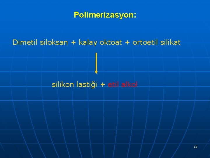 Polimerizasyon: Dimetil siloksan + kalay oktoat + ortoetil silikat silikon lastiği + etil alkol