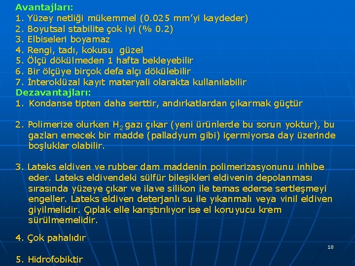 Avantajları: 1. Yüzey netliği mükemmel (0. 025 mm’yi kaydeder) 2. Boyutsal stabilite çok iyi