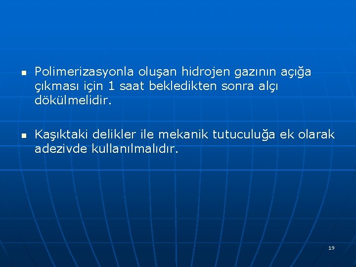 n n Polimerizasyonla oluşan hidrojen gazının açığa çıkması için 1 saat bekledikten sonra alçı