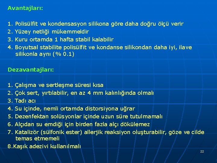Avantajları: 1. 2. 3. 4. Polisülfit ve kondensasyon silikona göre daha doğru ölçü verir