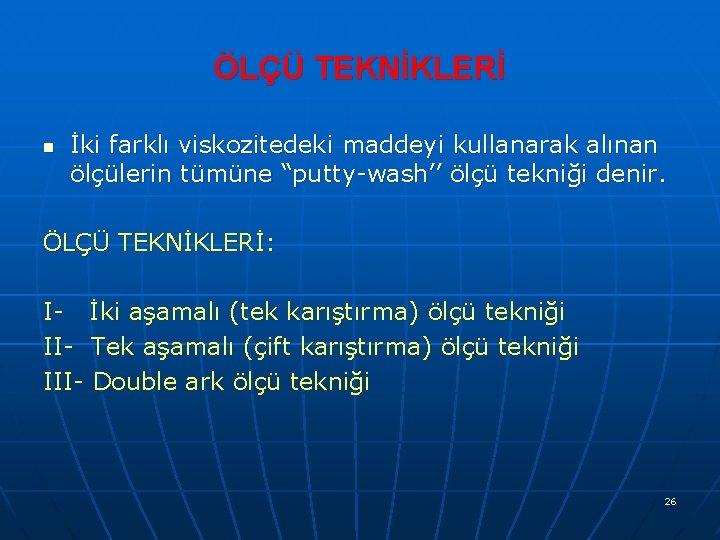 ÖLÇÜ TEKNİKLERİ n İki farklı viskozitedeki maddeyi kullanarak alınan ölçülerin tümüne “putty-wash’’ ölçü tekniği