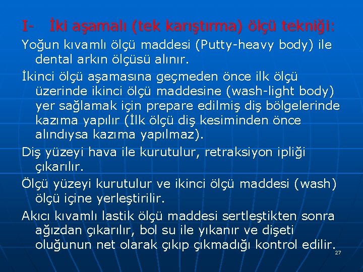 I- İki aşamalı (tek karıştırma) ölçü tekniği: Yoğun kıvamlı ölçü maddesi (Putty-heavy body) ile