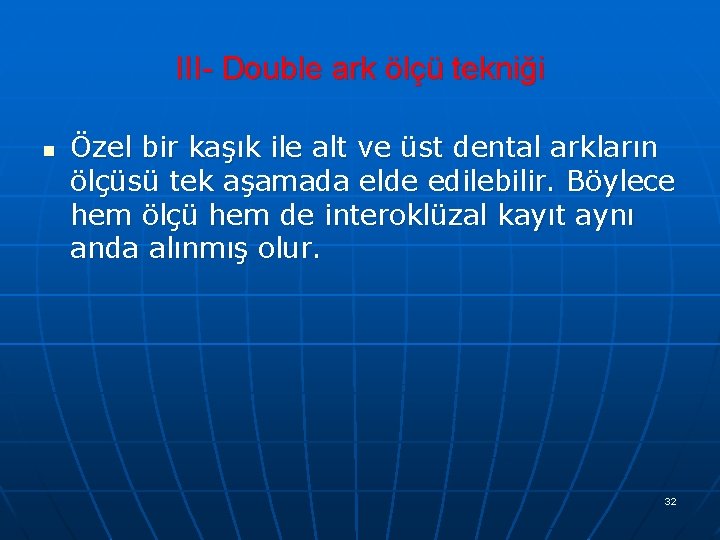 III- Double ark ölçü tekniği n Özel bir kaşık ile alt ve üst dental