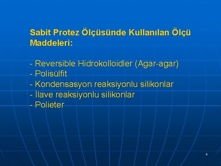 Sabit Protez Ölçüsünde Kullanılan Ölçü Maddeleri: - Reversible Hidrokolloidler (Agar-agar) - Polisülfit - Kondensasyon
