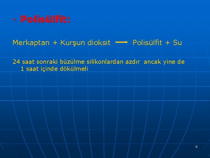 - Polisülfit: Merkaptan + Kurşun dioksit Polisülfit + Su 24 saat sonraki büzülme silikonlardan