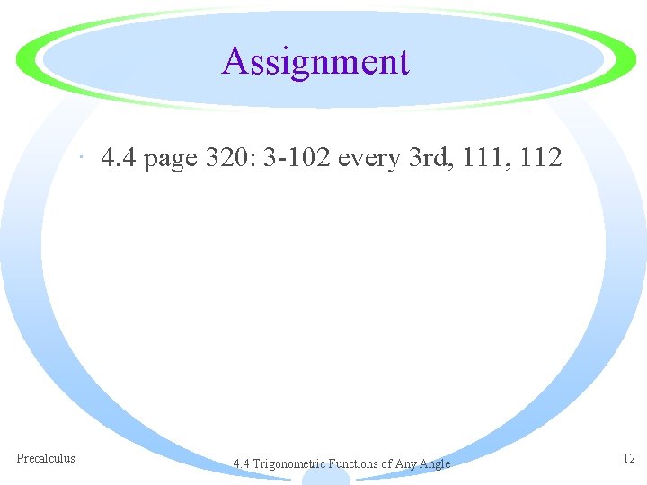 Assignment · 4. 4 page 320: 3 -102 every 3 rd, 111, 112 Precalculus