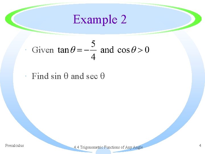 Example 2 · Given · Find sin and sec Precalculus 4. 4 Trigonometric Functions