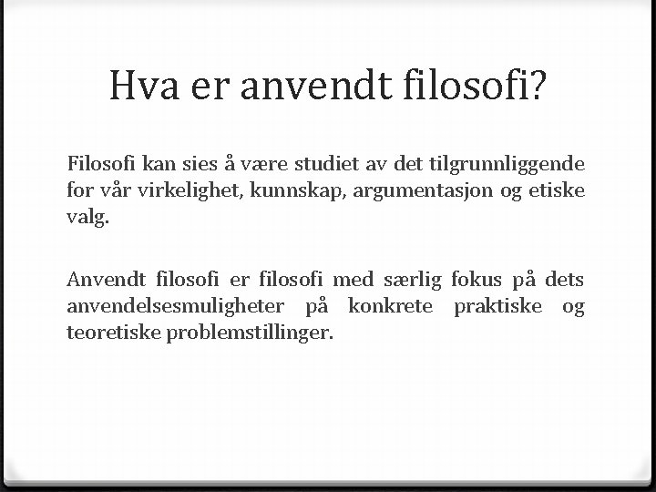 Hva er anvendt filosofi? Filosofi kan sies å være studiet av det tilgrunnliggende for