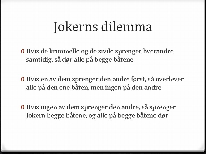 Jokerns dilemma 0 Hvis de kriminelle og de sivile sprenger hverandre samtidig, så dør