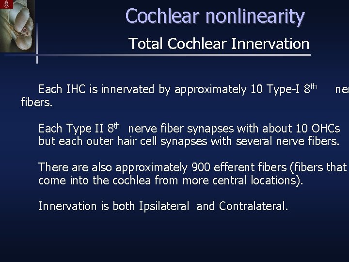 Cochlear nonlinearity Total Cochlear Innervation Each IHC is innervated by approximately 10 Type-I 8