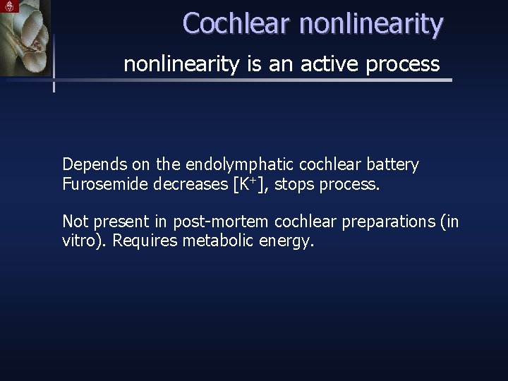 Cochlear nonlinearity is an active process Depends on the endolymphatic cochlear battery Furosemide decreases