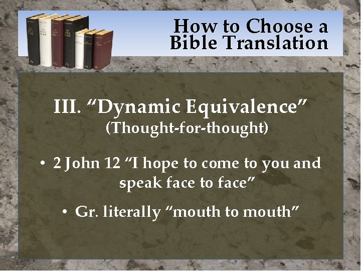 How to Choose a Bible Translation III. “Dynamic Equivalence” (Thought-for-thought) • 2 John 12
