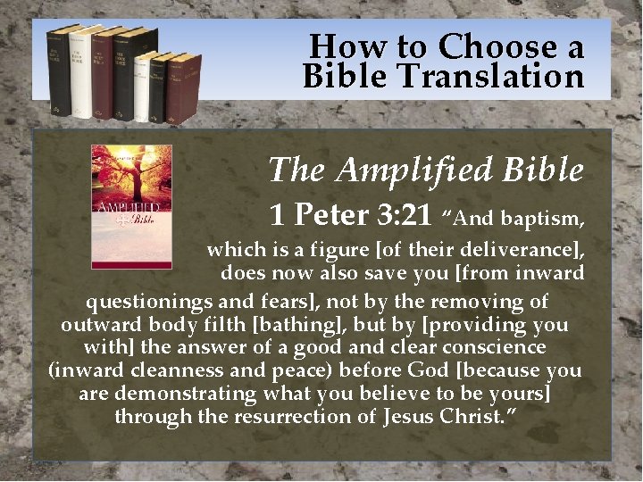 How to Choose a Bible Translation The Amplified Bible 1 Peter 3: 21 “And