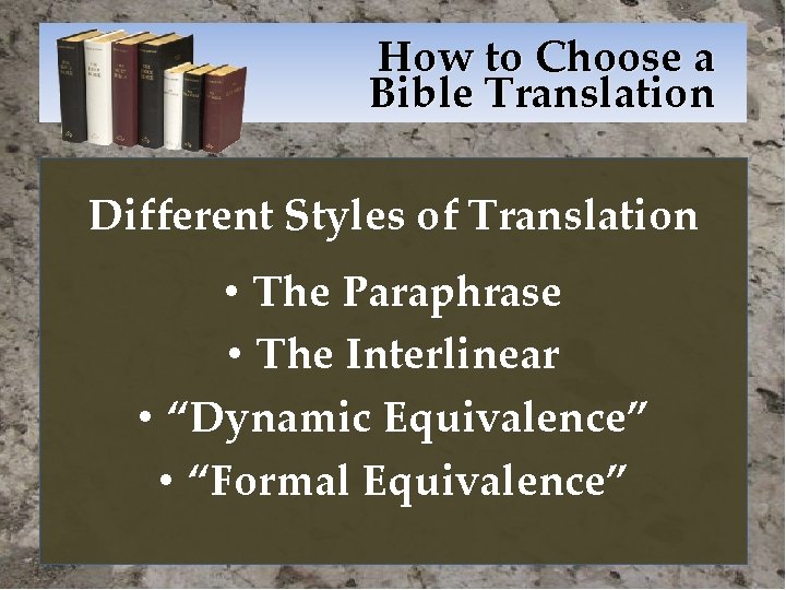 How to Choose a Bible Translation Different Styles of Translation • The Paraphrase •