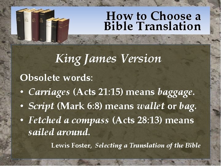 How to Choose a Bible Translation King James Version Obsolete words: • Carriages (Acts