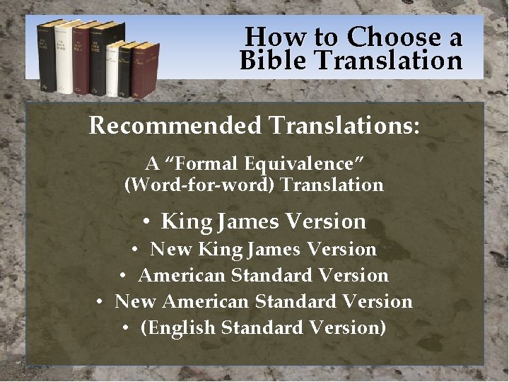 How to Choose a Bible Translation Recommended Translations: A “Formal Equivalence” (Word-for-word) Translation •