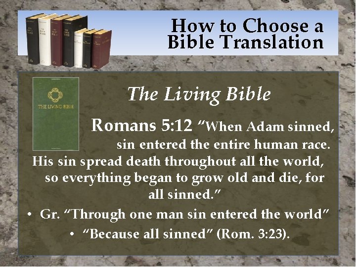 How to Choose a Bible Translation The Living Bible Romans 5: 12 “When Adam