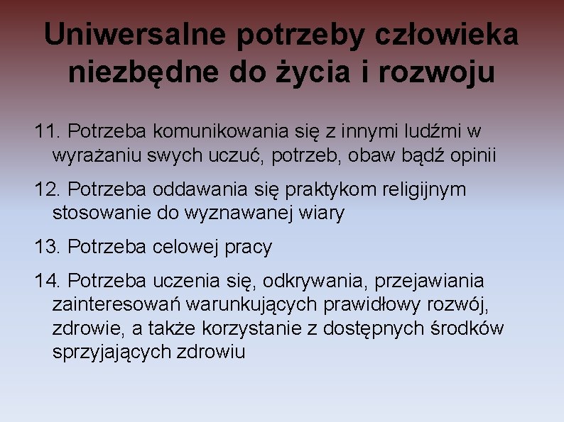 Uniwersalne potrzeby człowieka niezbędne do życia i rozwoju 11. Potrzeba komunikowania się z innymi Uniwersalne potrzeby człowieka niezbędne do życia i rozwoju 11. Potrzeba komunikowania się z innymi